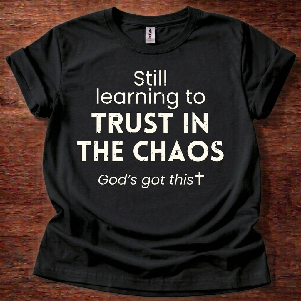 Still Learning to Trust in the Chaos T-Shirt