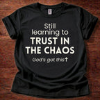 Still Learning to Trust in the Chaos T-Shirt