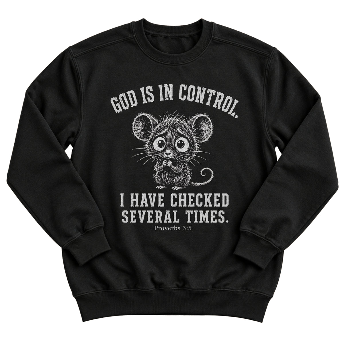 Black crewneck sweatshirt with a nervous, wide-eyed mouse illustration and the words God Is In Control. I Have Checked Several Times. Proverbs 3:5