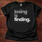 Losing is finding T-Shirt