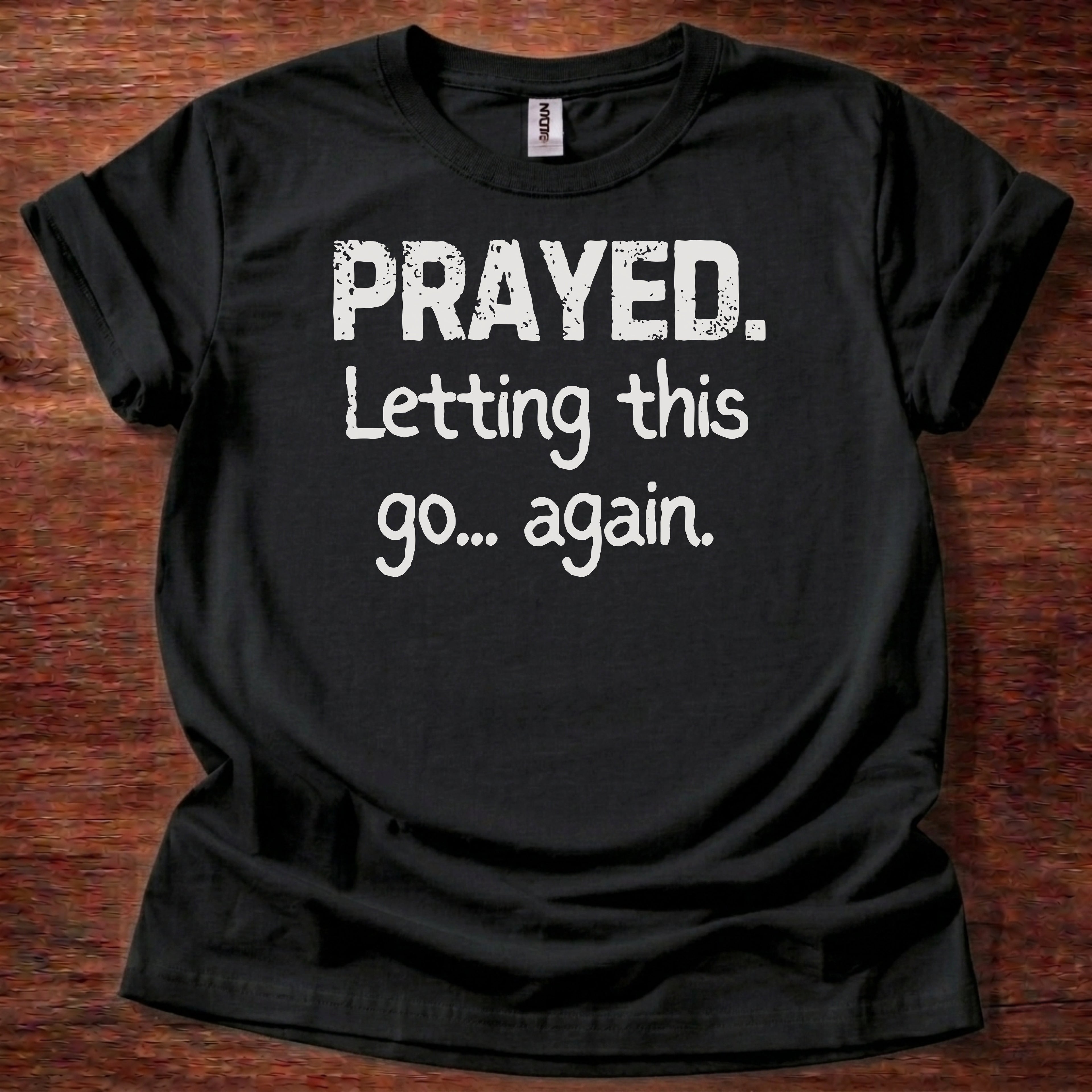 Prayed. Letting this go T-Shirt
