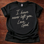 Black Christian t-shirt with handwritten text reading I have never left you Love God