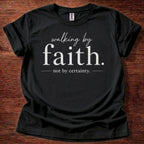 Black Walking by Faith Not by Certainty T-Shirt | Christian Trust Shirt