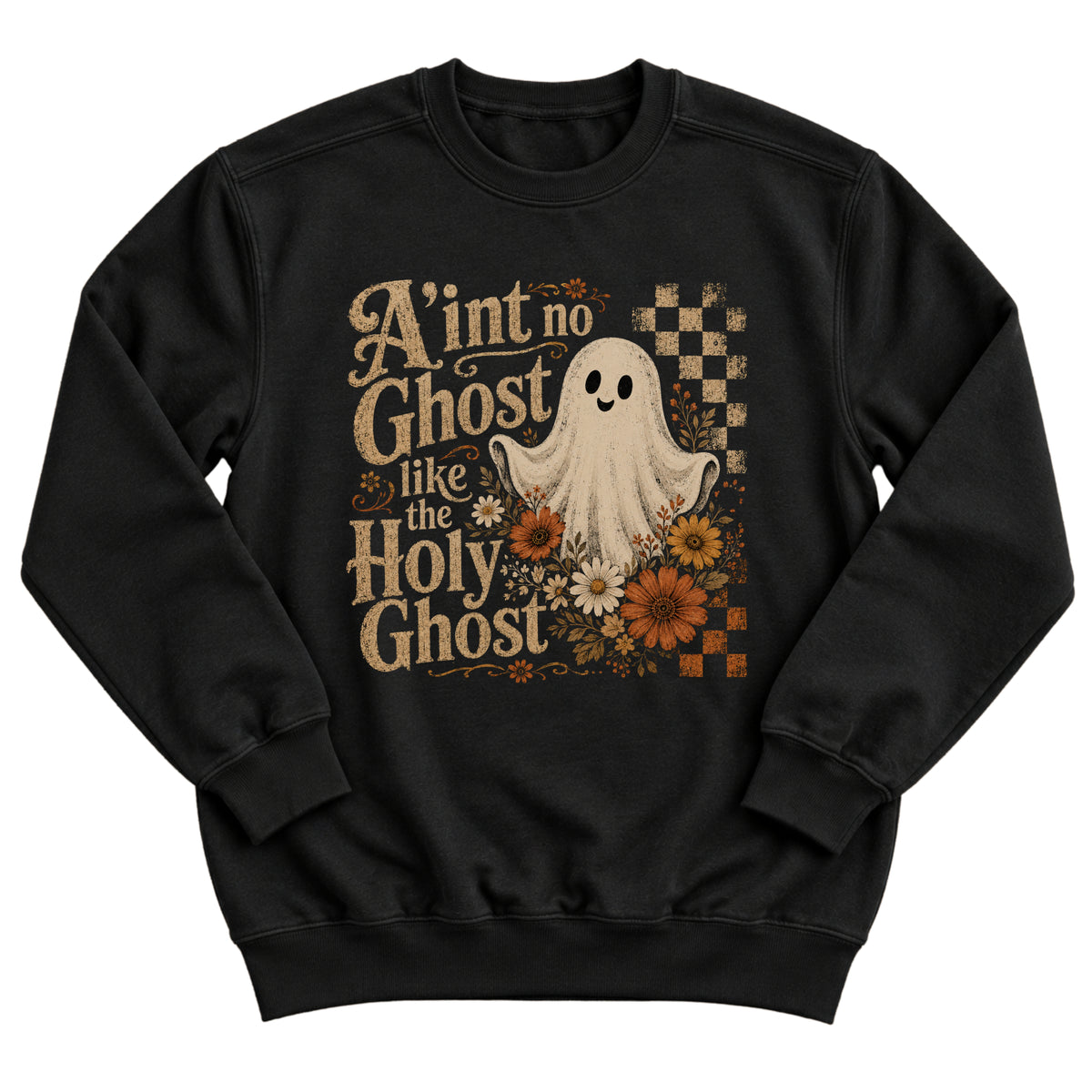 Black crewneck sweatshirt with a smiling retro ghost surrounded by autumn wildflowers and a checkerboard pattern with the words Ain't No Ghost Like The Holy Ghost