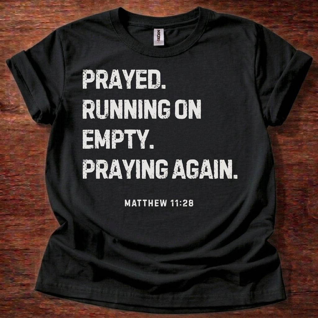 Prayed. Running on Empty. Praying Again. T-Shirt