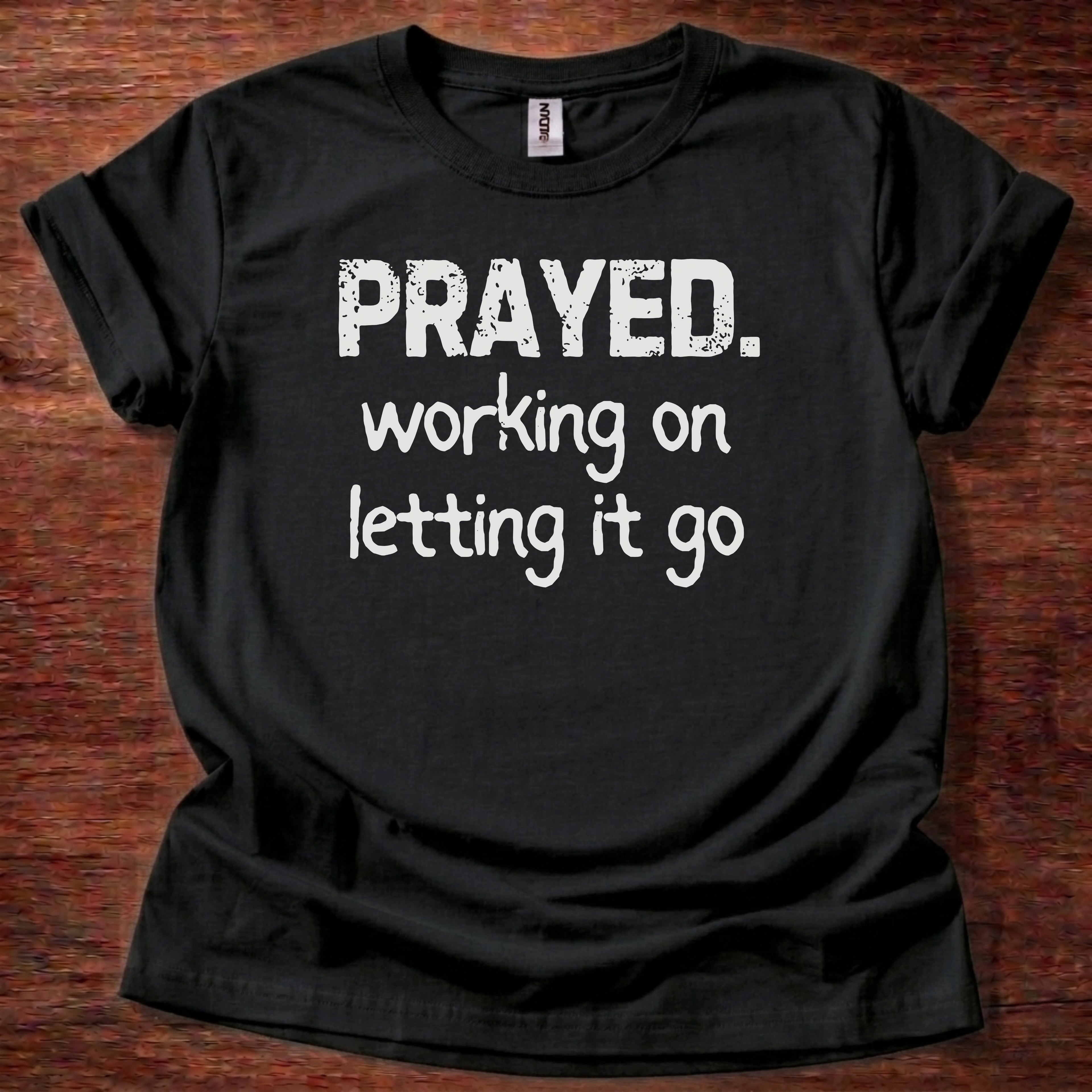 Prayed. Working on Letting it go T-Shirt