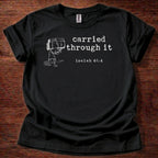 Carried through it T-Shirt