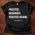 Prayed. Worried. Prayed Again. T-Shirt