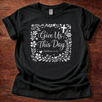 Give Us This Day T-Shirt