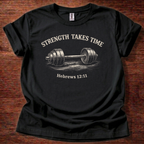 Strength takes time T-Shirt