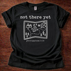Not there yet T-Shirt