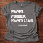 Prayed. Worried. Prayed Again. T-Shirt