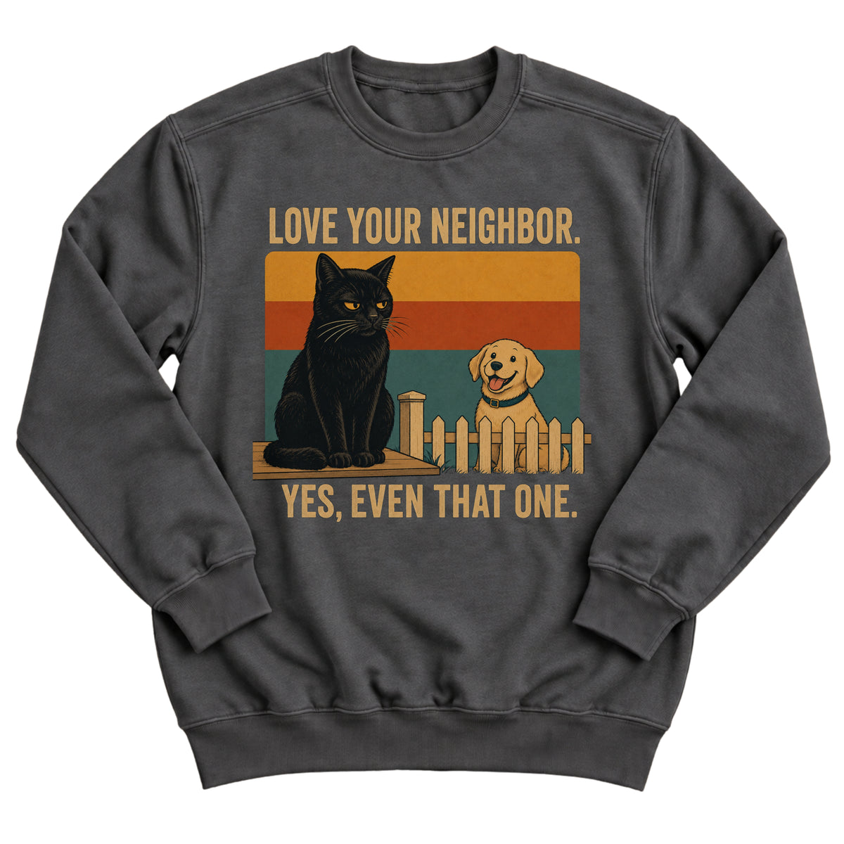 Charcoal crewneck sweatshirt with a retro sunset illustration of a grumpy black cat on a fence and a happy golden retriever with the words Love Your Neighbor. Yes, Even That One.