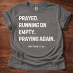 Prayed. Running on Empty. Praying Again. T-Shirt