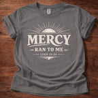 Mercy Ran to Me T-Shirt