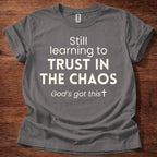 Still Learning to Trust in the Chaos T-Shirt
