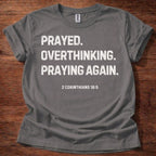 Prayed. Overthinking. Praying Again. Christian T-Shirt