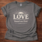 Love Found Me First T-Shirt