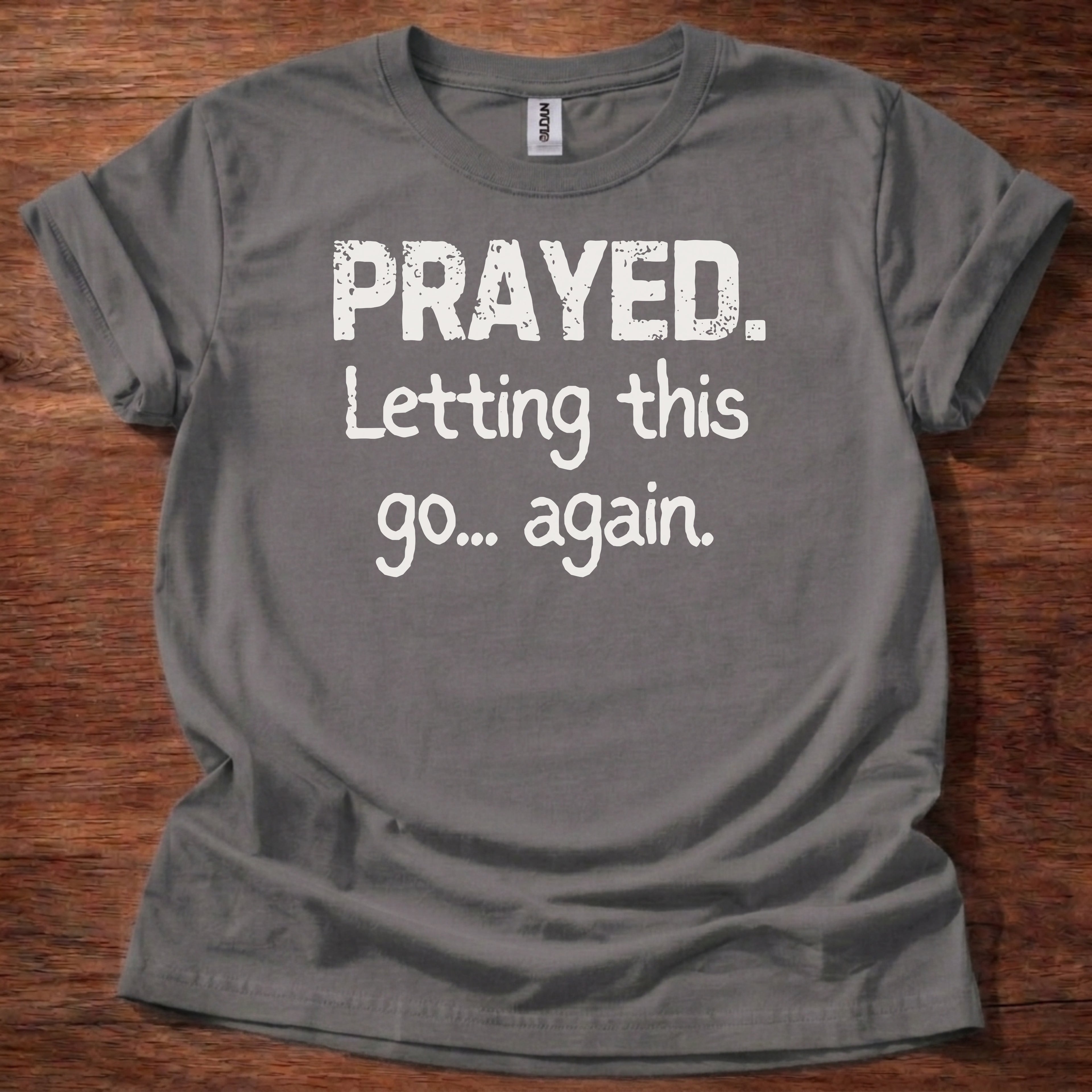 Prayed. Letting this go T-Shirt
