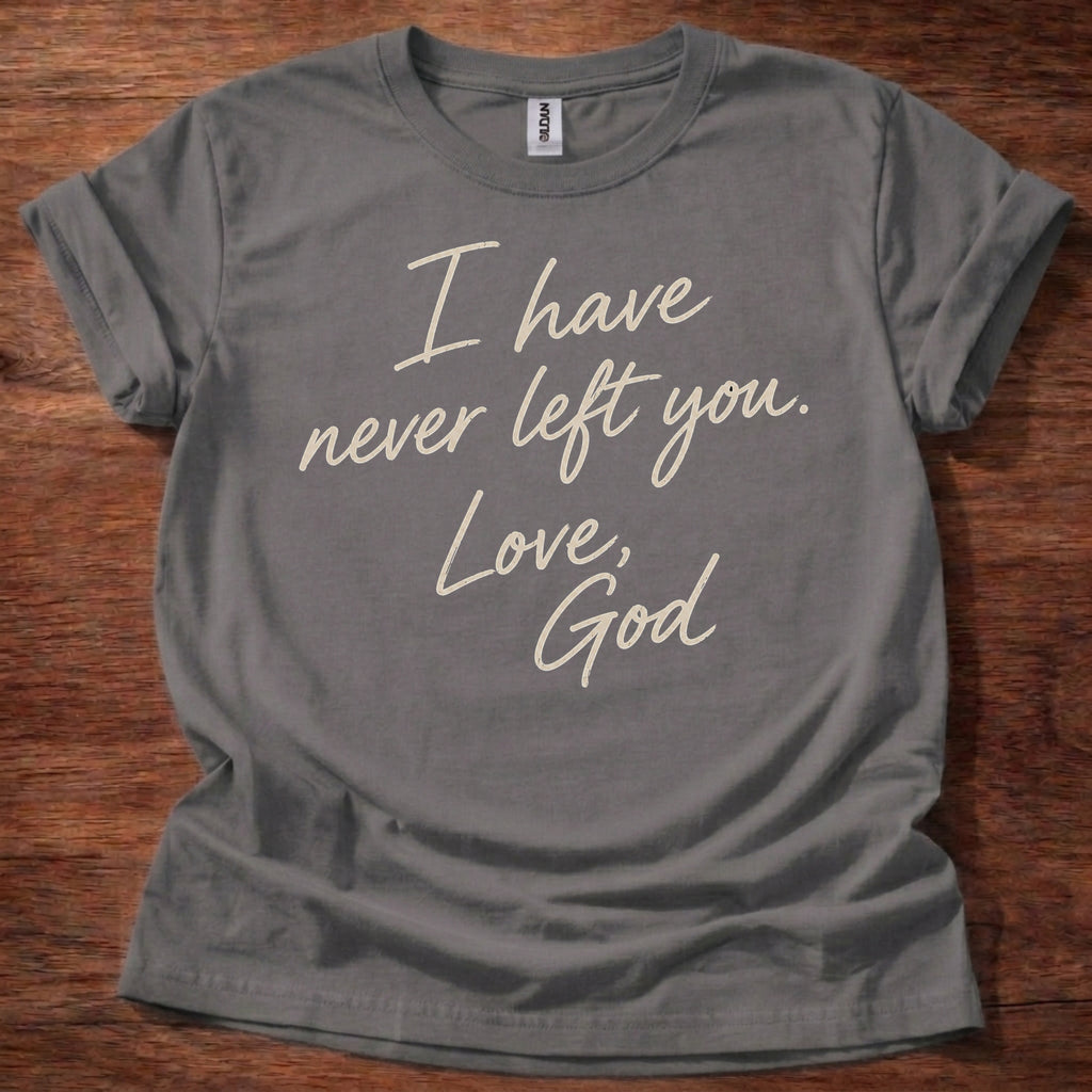 Charcoal Christian t-shirt with handwritten text reading I have never left you Love God