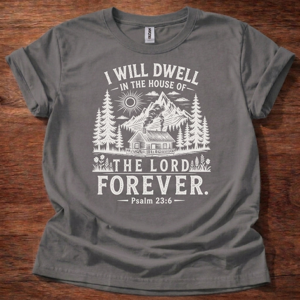 Charcoal Christian t-shirt with rustic mountain forest design and “I will dwell in the house of the Lord forever” Psalm 23:6 text