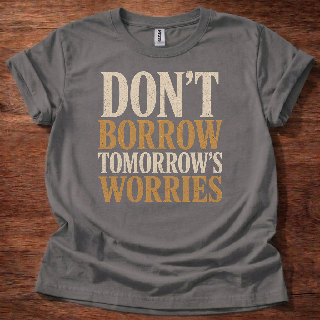 Charcoal Don’t Borrow Tomorrow’s Worries Christian shirt with bold vintage typography design on navy background, Matthew 6:34 inspired faith tee