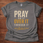 Charcoal Pray On It Christian t-shirt with “pray on it over it through it” faith reminder design