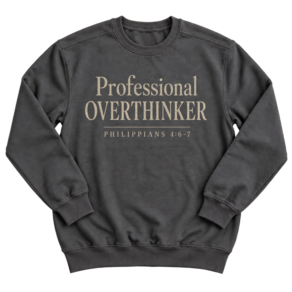 Charcoal crewneck sweatshirt with elegant serif lettering reading Professional Overthinker with Philippians 4:6-7