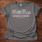 Showing up anyway T-Shirt