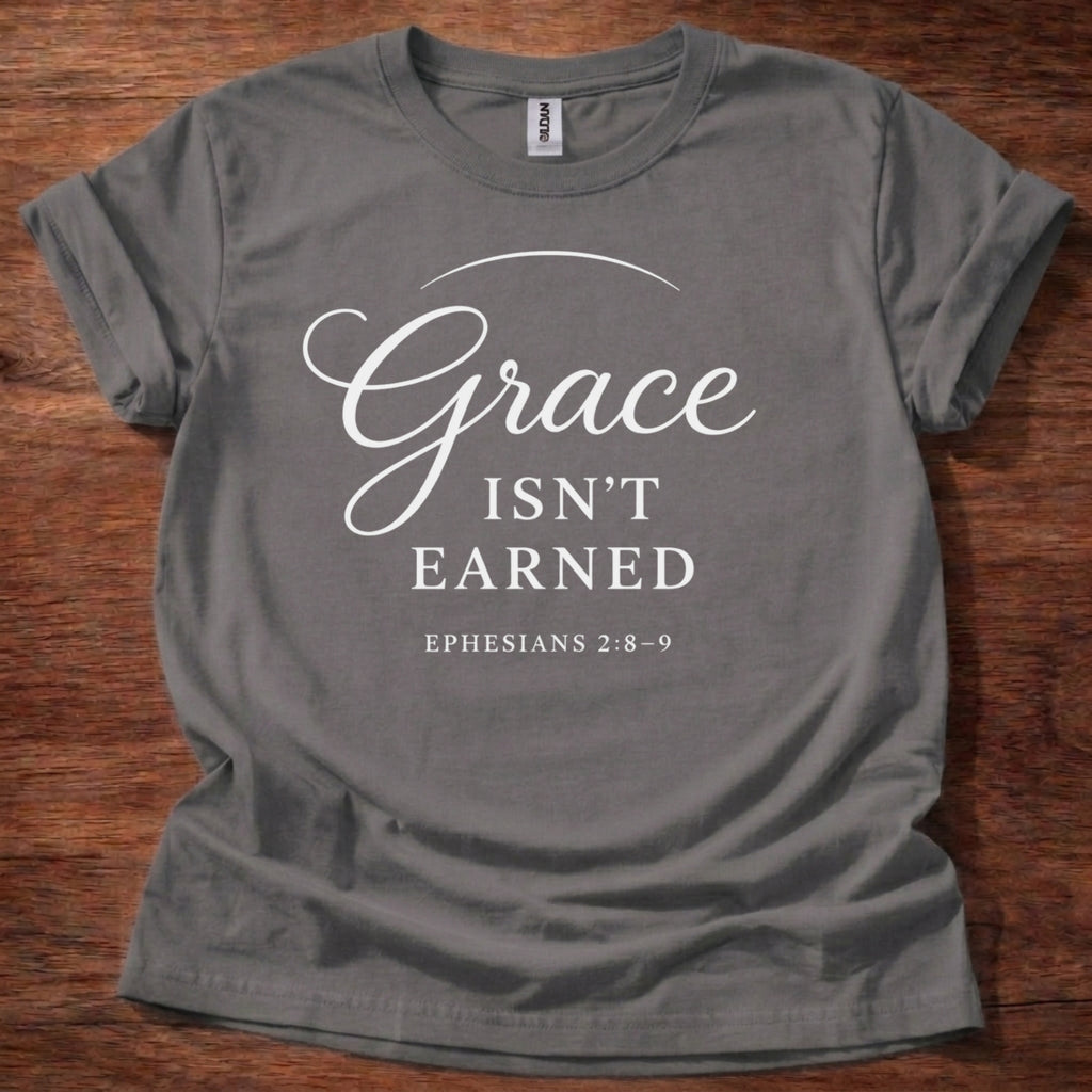 Grace isn't earned T-Shirt