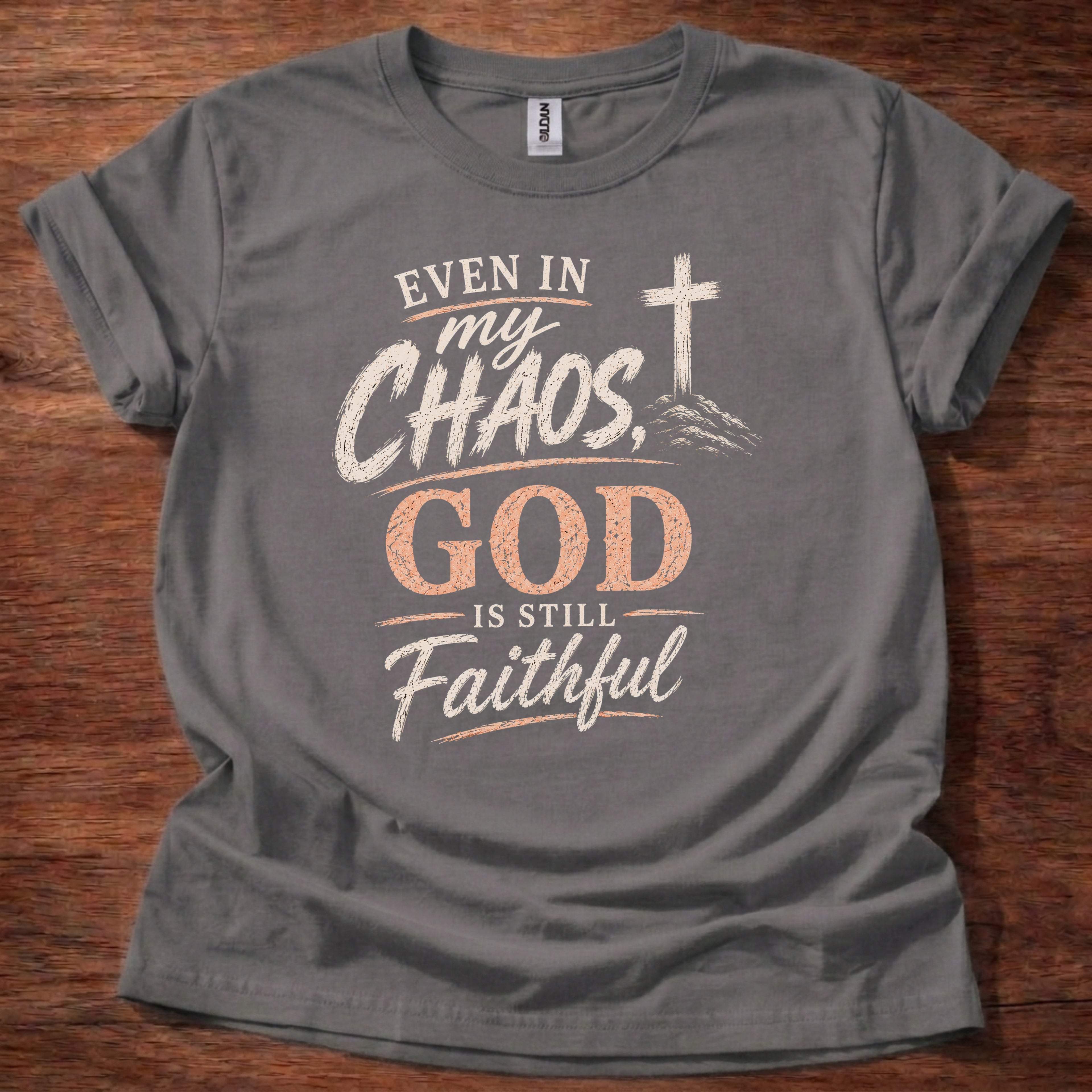 Even in My Chaos God Is Still Faithful T-Shirt