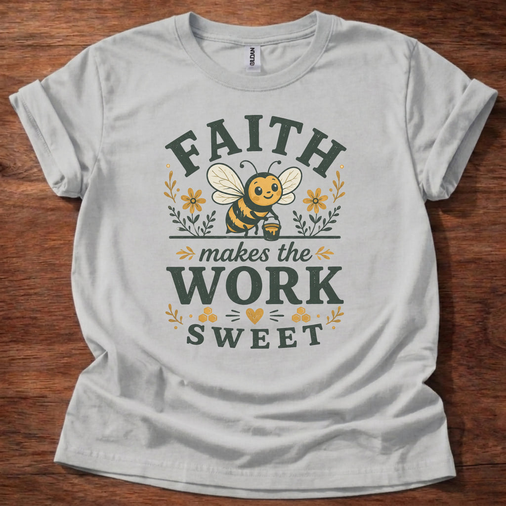 Faith Makes Work Sweet T-Shirt