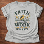 Faith Makes Work Sweet T-Shirt