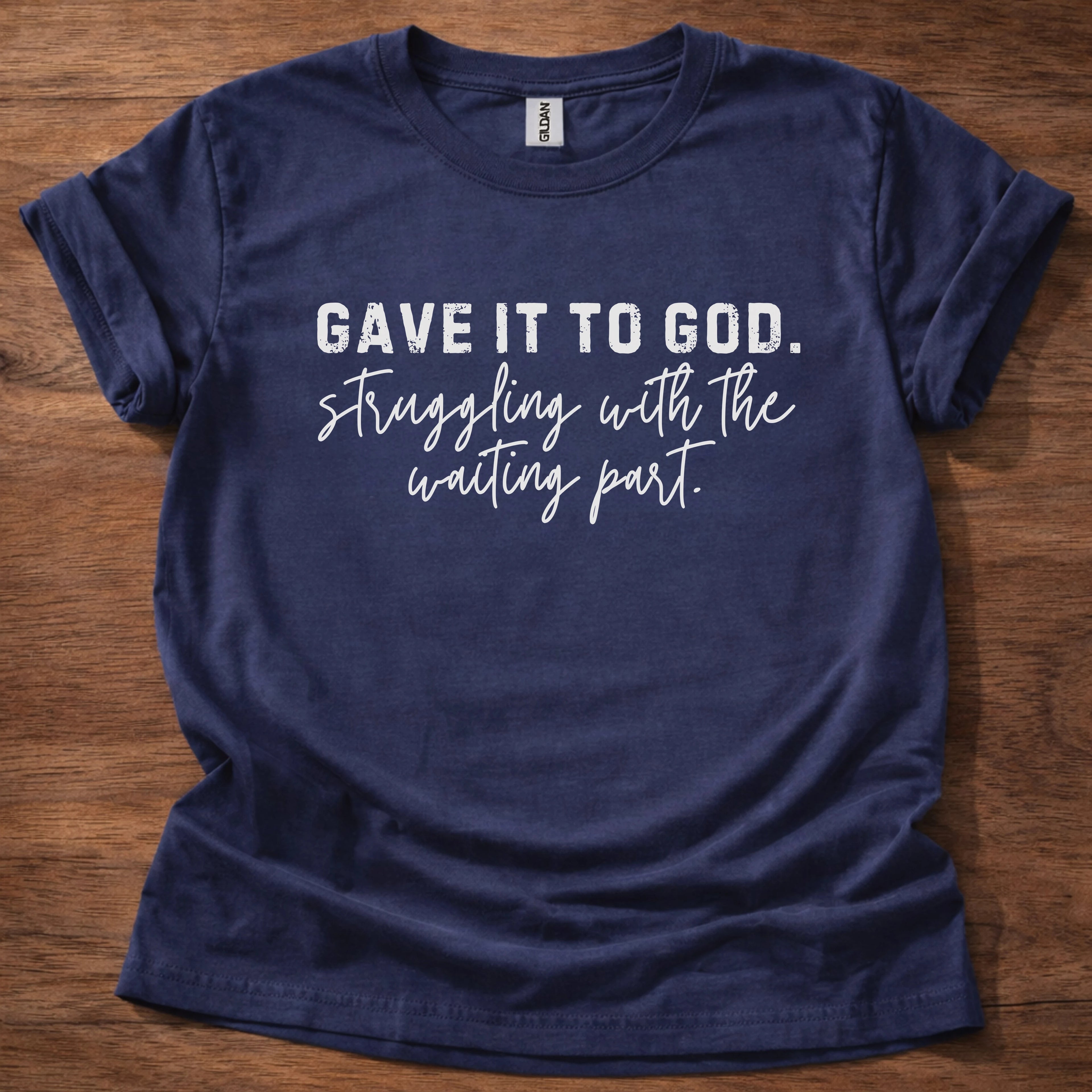 Gave it to God. Struggling with Waiting T-Shirt