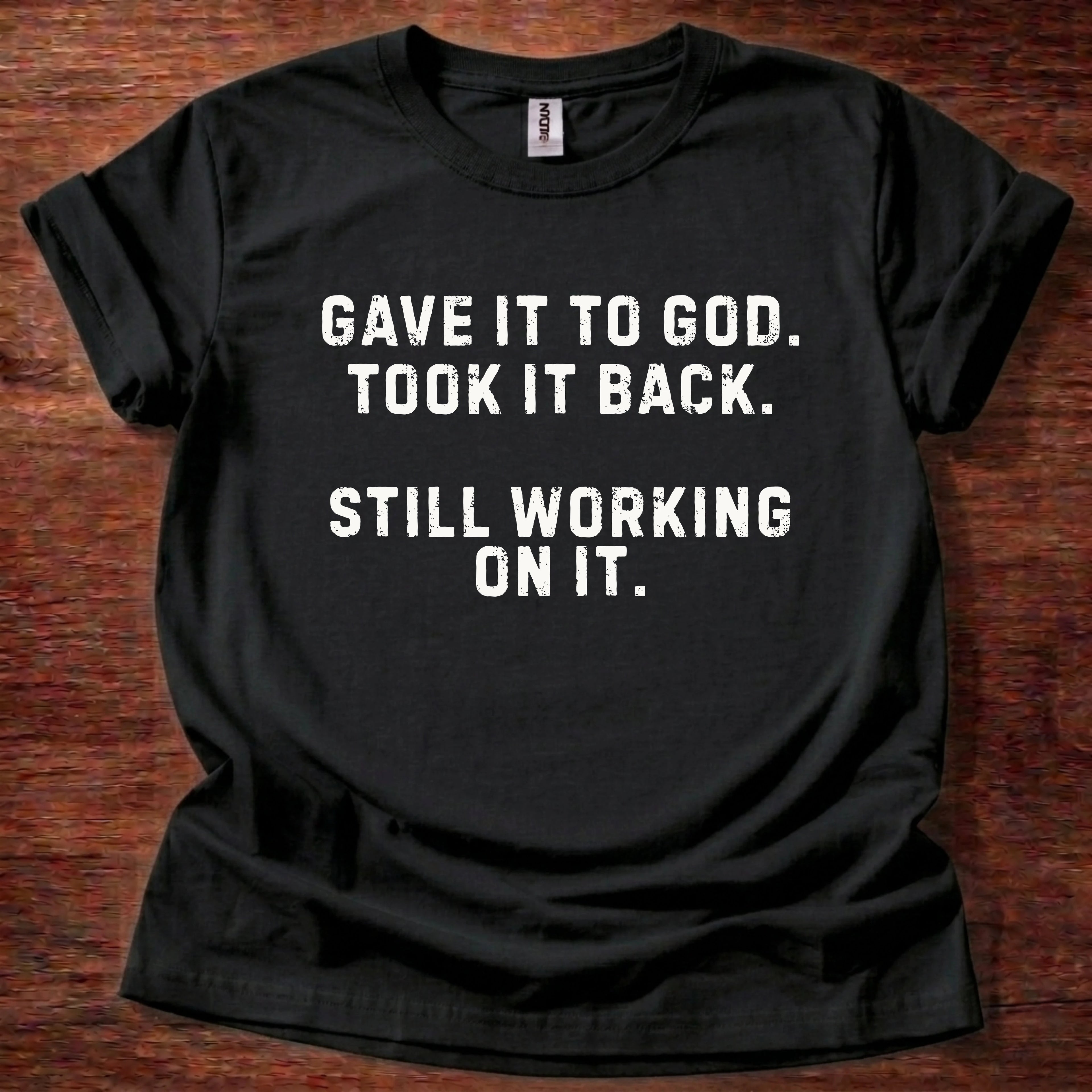 Gave it to God Still Working on it T-Shirt