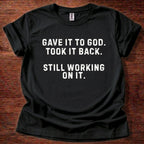 Gave it to God T-Shirt