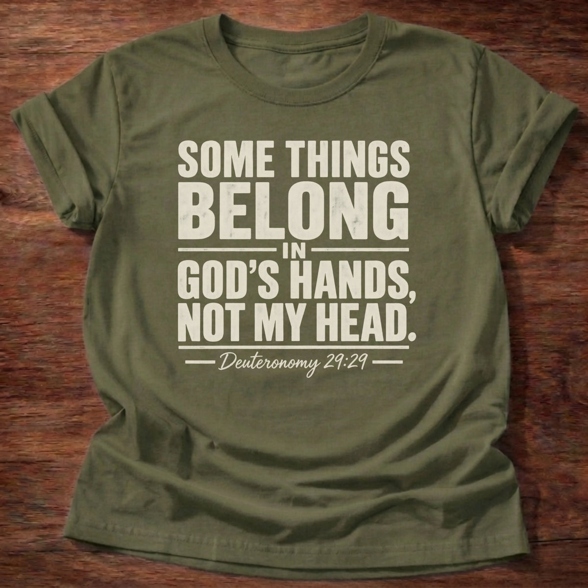 Military green t-shirt reading 'Some things belong in God's hands, not my head' Deuteronomy 29:29 shirt