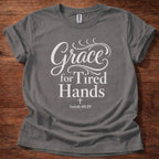 Grace for Tired Hands T-Shirt