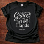 Grace for Tired Hands T-Shirt