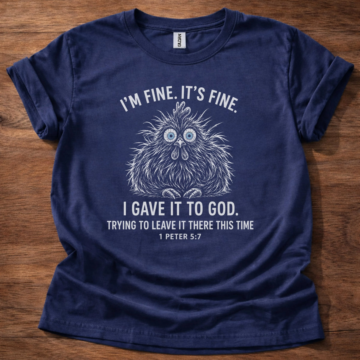 White fine-line chicken illustration t-shirt with the text 'I'm Fine. It's Fine. I Gave It To God. Trying To Leave It There This Time.' and 1 Peter 5:7