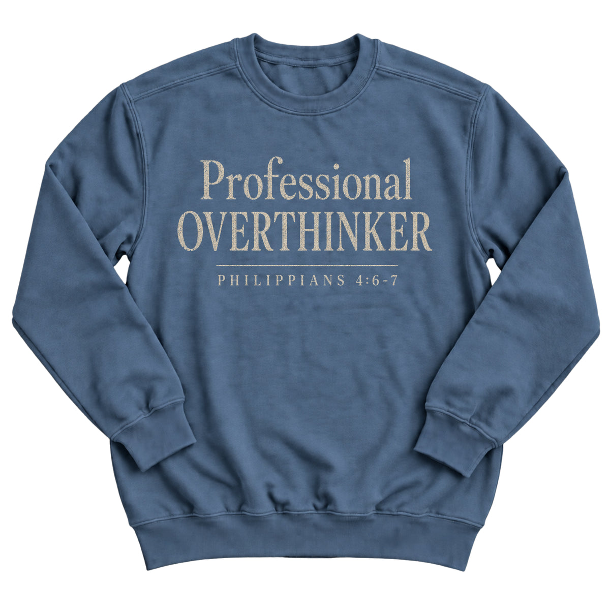Indigo blue crewneck sweatshirt with elegant serif lettering reading Professional Overthinker with Philippians 4:6-7