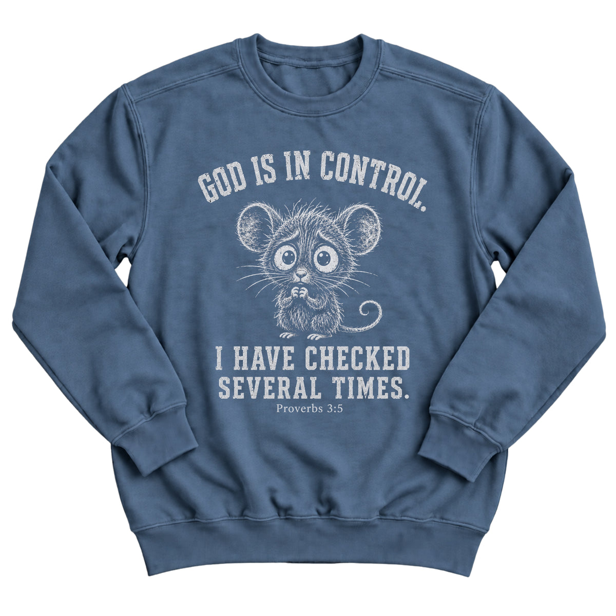 Indigo blue crewneck sweatshirt with a nervous, wide-eyed mouse illustration and the words God Is In Control. I Have Checked Several Times. Proverbs 3:5