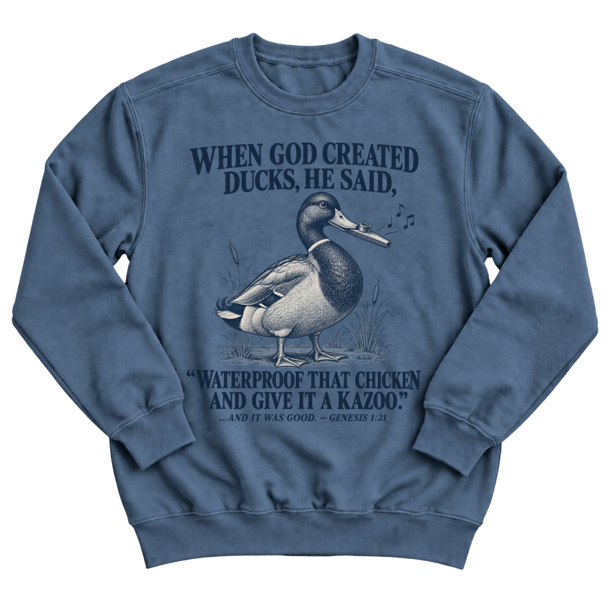 Indigo blue crewneck sweatshirt with a vintage-engraved mallard duck playing a kazoo with the words When God Created Ducks, He Said, Waterproof That Chicken And Give It A Kazoo. And It Was Good. Genesis 1:21