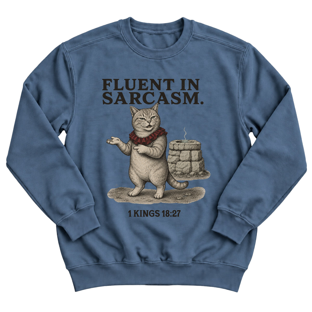 Indigo blue crewneck sweatshirt with a smug tabby cat in a red ruff gesturing beside a stone altar with the words Fluent In Sarcasm and 1 Kings 18:27