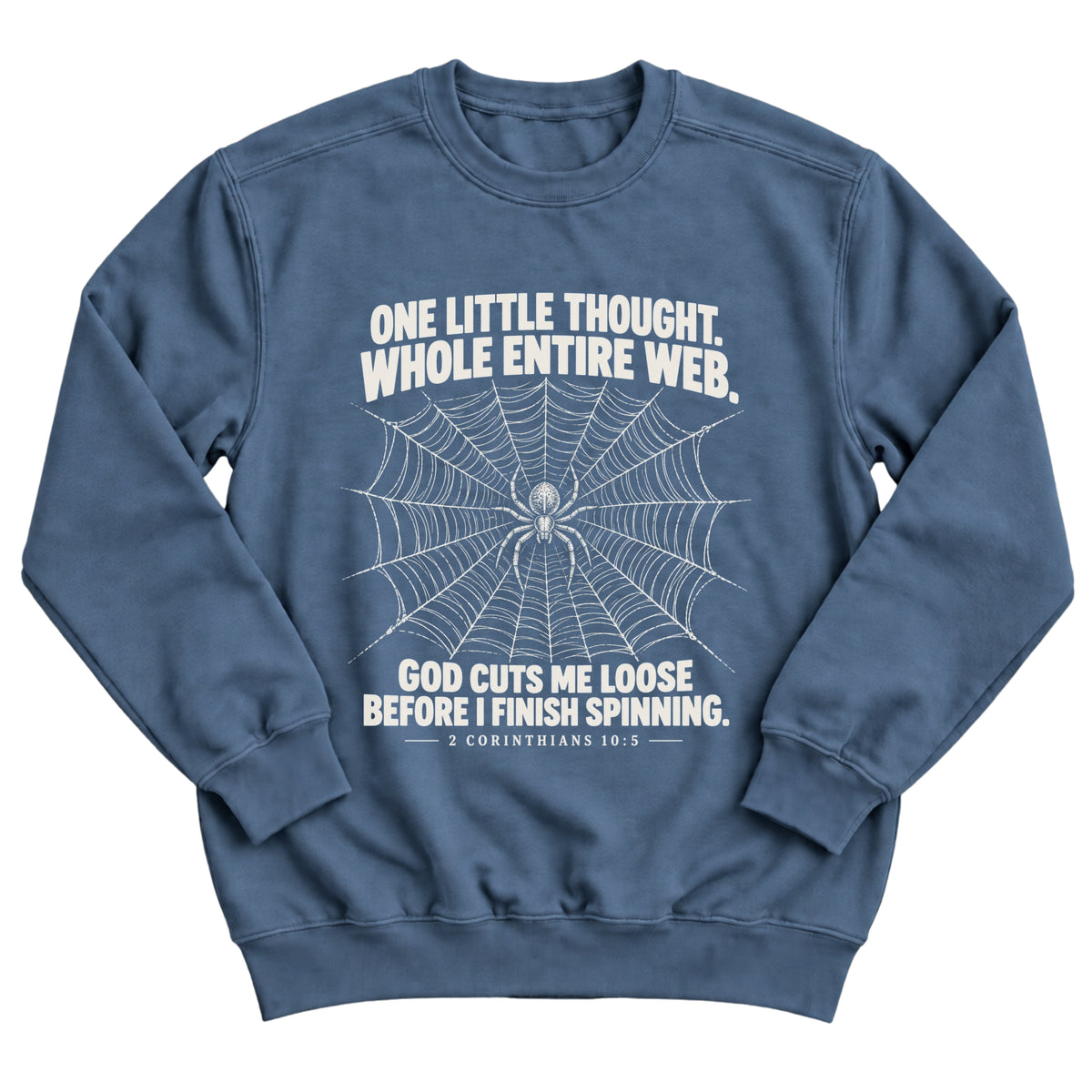 Indigo blue crewneck sweatshirt with a detailed spiderweb and spider illustration with the words One Little Thought. Whole Entire Web. God Cuts Me Loose Before I Finish Spinning. 2 Corinthians 10:5