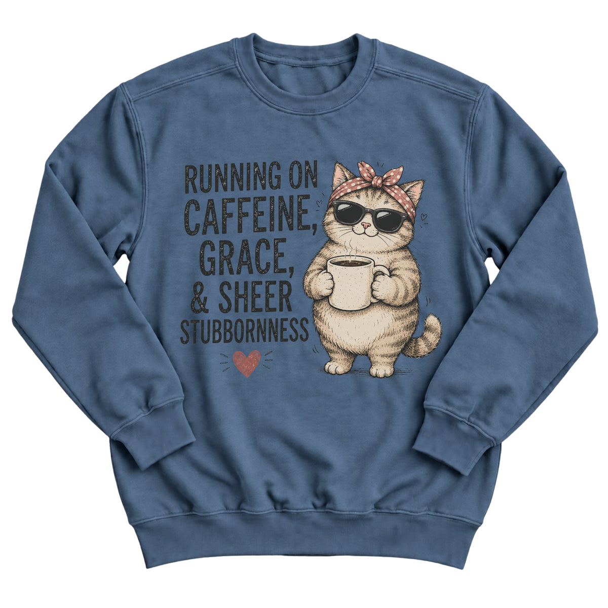 Indigo blue crewneck sweatshirt with a sassy tabby cat in a polka-dot bandana and sunglasses holding a coffee mug with the words Running On Caffeine, Grace, & Sheer Stubbornness