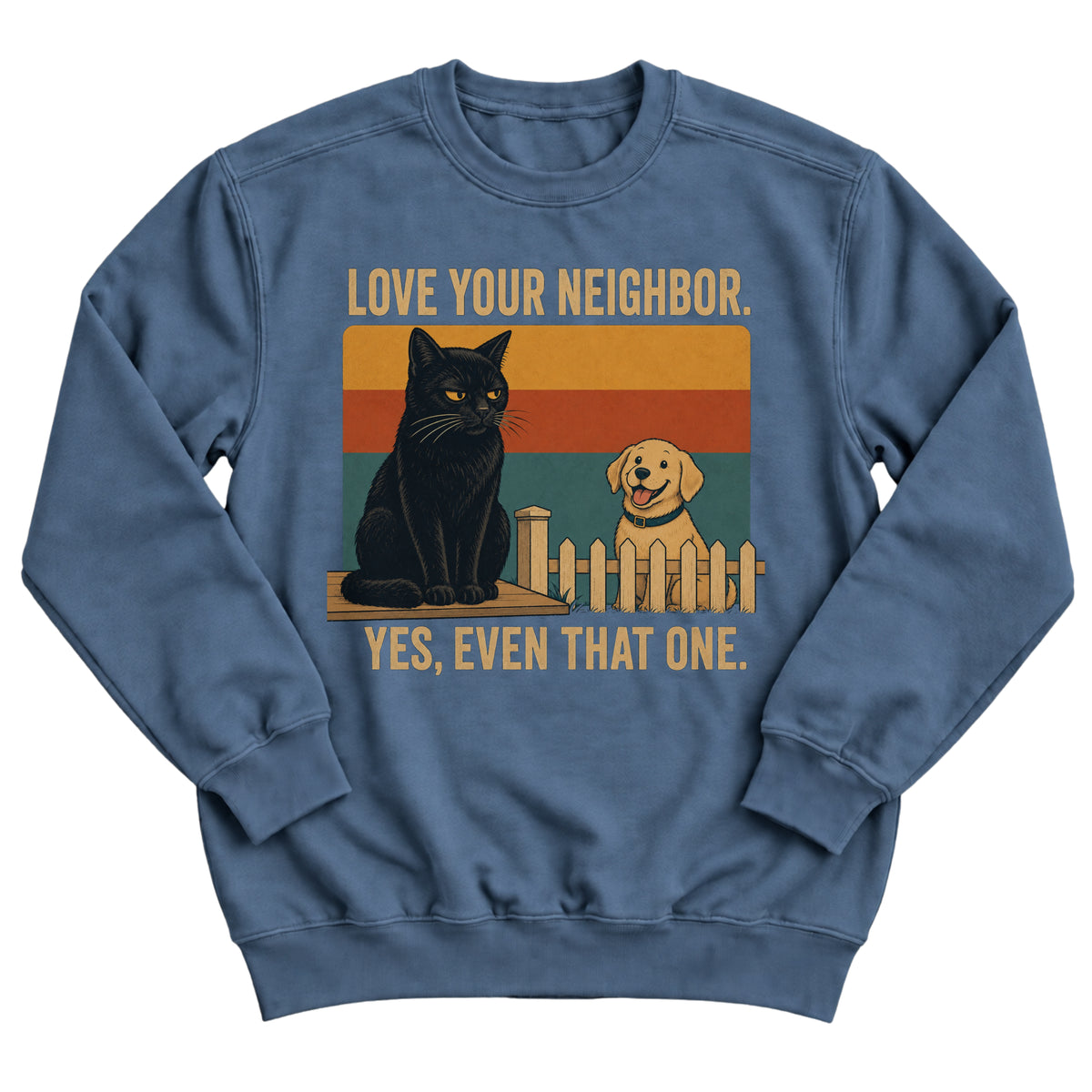 Indigo blue crewneck sweatshirt with a retro sunset illustration of a grumpy black cat on a fence and a happy golden retriever with the words Love Your Neighbor. Yes, Even That One.