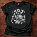 Jesus Cares for the Caregiver T-Shirt