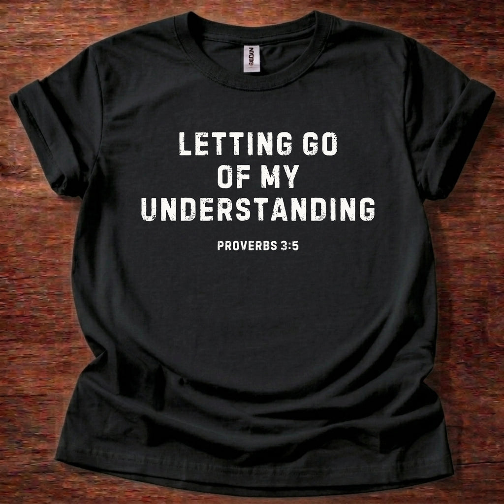 Letting Go of my Understanding T-Shirt