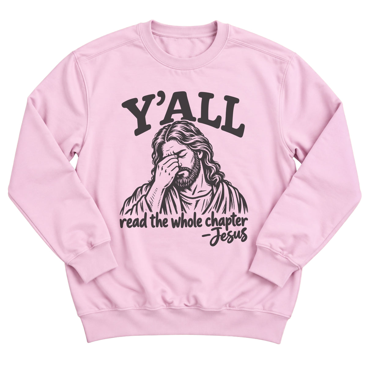 Light pink crewneck sweatshirt with an illustration of Jesus facepalming with the words Y'all Read The Whole Chapter -Jesus